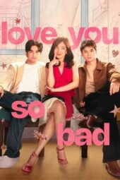 Nonton Film Love You So Bad (2025) Bioskop21
